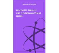 Relativität, Zerfälle und elektromagnetische Felder (Konzepte der Physik)