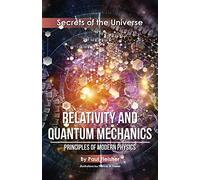 Relativity and Quantum Mechanics: Principles of Modern Physics: 4 (Secrets of the Universe)