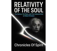 Relativity of the Soul: The Genius, The Flaws, and The Unbound Mind of Albert Einstein