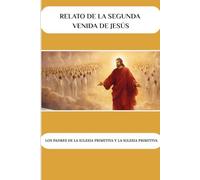 Relato de la segunda venida de Jesús: Los Padres de la Iglesia Primitiva y la Iglesia Primitiva