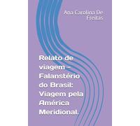 Relato de viagem - Falanstério do Brasil: Viagem pela América Meridional.