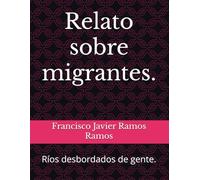 Relato sobre migrantes.: Ríos desbordados de gente.