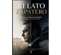 Relato Zapatero: Del político perfecto al expresidente investigado: análisis de un mito