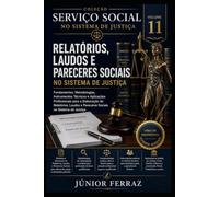 RELATÓRIOS, LAUDOS E PARECERES SOCIAIS NO SISTEMA DE JUSTIÇA: Guia Prático para Assistentes Sociais, Advogados, Magistrados, Promotores de Justiça, ... Áreas (SERVIÇO SOCIAL NO SISTEMA DE JUSTIÇA)