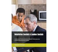 Relatórios Sociais e Laudos Sociais: Fundamentos Técnicos, Estrutura e Modelos Práticos para uma Produção Documental de Excelência