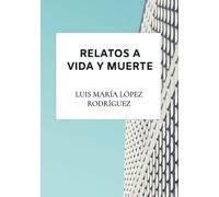 Relatos a vida y muerte