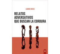 RELATOS ADVERSATIVOS QUE BUSCAN LA CORDURA | Ludro Greig