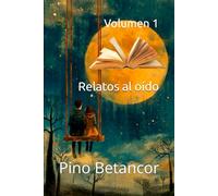 Relatos al oído: Volumen 1 (Relatos cortos)