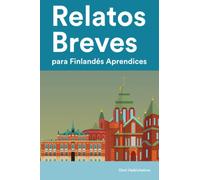 Relatos Breves para Finlandés Aprendices : 25 Cuentos en Finés e Español (Aprende Idiomas de Forma Divertida con Frases Sencillas)