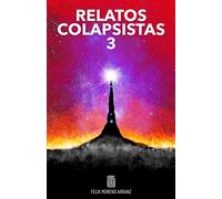 RELATOS COLAPSISTAS 3 XL: BASURACENO, IDIOCRACIA, FAST COLLAPSE, LAS ETIÓPICAS, NEOLUDITAS, DINERO, LA NUBE, CENSURA, NEOKASTEYANO, SUPERPOBLACIÓN Y VEGANOS.