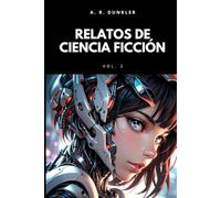 Relatos Cortos de Ciencia Ficción 2: Mundos Distópicos y El Límite de la Realidad (Antología de Ciencia Ficción en Español)