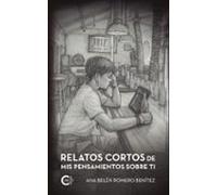 Relatos cortos de mis pensamientos sobre ti
