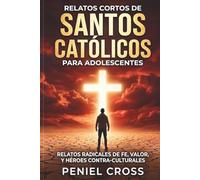 Relatos Cortos de Santos Católicos para Adolescentes: Relatos Radicales de Fe, Valor, y Héroes Contra-Culturales