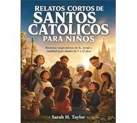 Relatos cortos de santos católicos para niños: Historias inspiradoras de fe, coraje y santidad para edades de 5 a 12 años