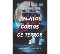 Relatos cortos de terror 2: Para leer en la oscuridad