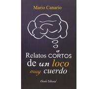 Relatos Cortos De Un Loco Muy Cuerdo