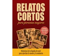 Relatos Cortos para Personas Mayores: 50 historias breves con letra grande y lectura fácil para activar la mente, estimular la memoria y despertar recuerdos