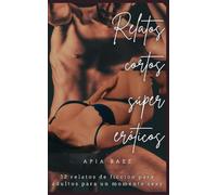 Relatos cortos súper eróticos: 12 relatos de ficción para adultos para un momento sexy