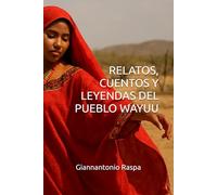RELATOS, CUENTOS Y LEYENDAS DEL PUEBLO WAYUU