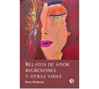 Relatos De Amor Regresiones Y Otras Vidas (ebook)