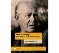 Relatos de apego: Encuentros con John Bowlby (Psimática apego)