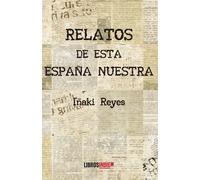 Relatos de esta España nuestra | IÑaki Reyes