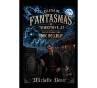 Relatos de fantasmas de Tombstone AZ: Con mi compañero Doc Holliday: 1 (Historias de fantasmas de Dox Holliday)