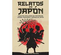 Relatos de Japón: Cuentos Populares de Fantasmas, Dioses, Samurais y Héroes del Japón