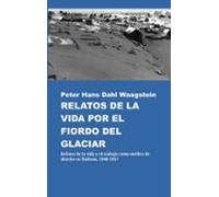 Relatos de la vida por el fiordo del glaciar: Relatos de la vida y el trabajo como médico de distrito en Ilulissat, 1948-1957