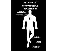RELATOS DE MIS UNIVERSOS VOLUMEN VI: TARON DESATADO: CONSECUENCIAS