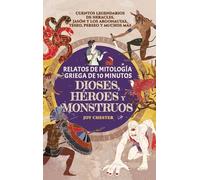 Relatos de mitología griega de 10 minutos - Dioses, héroes y monstruos: Cuentos legendarios de Heracles, Jasón y los argonautas, Teseo, Perseo y muchos más