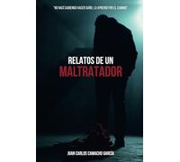 RELATOS DE UN MALTRATADOR: No nací sabiendo hacer daño, lo aprendí por el camino