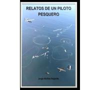 Relatos de un piloto pesquero: BÚSQUEDA AÉREA NOCTURNA Y OTROS RELATOS EN EXPLORACIONES PESQUERAS DE SARDINA Y JUREL ENTRE EL OCÉANO ATMOSFÉRICO Y EL OCÉANO PACÍFICO