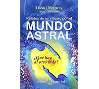 Relatos de un viajero por el mundo astral: El cuerpo fuera del cuerpo: ¿Qué hay del otro lado?