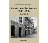 Relatos de Vigo con imágenes (1960-1980) Tomo I