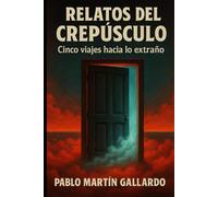 RELATOS DEL CREPÚSCULO: Cinco viajes hacia lo extraño