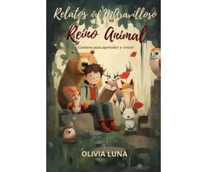 Relatos del Maravilloso Reino Animal: Cuentos para aprender y crecer