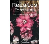 RELATOS ERÓTICOS - EL DIARIO DE SHEILA: Confesiones prohibidas de una mujer que viajó por el mundo buscando placer sexual (RELATOS ERÓTICOS (Los secretos de Sheila & El diario de Sheila))