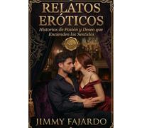 Relatos Eróticos: Historias De Pasión y Deseo Que Encienden Los Sentidos No. 9