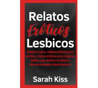 RELATOS ERÓTICOS LÉSBICOS: Relatos cortos, relatos eróticos para adultos, relatos eróticos para mujeres, lésbico gay, lésbico romántico, literatura lésbica, libros lésbicos