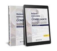 Relatos esenciales de compliance: Una década de artículos que acompañaron a una generación de compliance officers (Monografía)