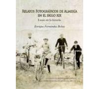 relatos fotográficos de almería en el siglo xix. luces en la hist oria