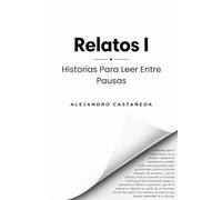 Relatos I: Historias Para Leer Entre Pausas (Relaciones)