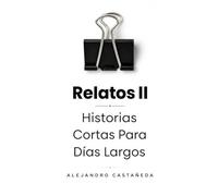 Relatos II: Historias Cortas para Días Largos