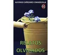 RELATOS OLVIDADOS: (Antología de relatos MAY/15 - OCT-22)