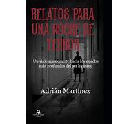 Relatos para una noche de terror: Un viaje apasionante hacia los miedos más profundos del ser humano (SIN COLECCION)