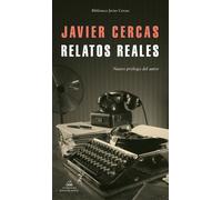 Relatos reales (con nuevo prólogo del autor) | Javier Cercas