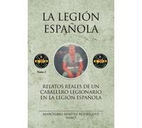Relatos reales de un caballero legionario en la legión española: Tomo II (SIN COLECCION)