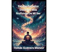 Relatos Sacados Desde Lo Más Profundo De Mi Ser