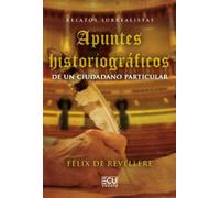 RELATOS SURREALISTAS. APUNTES HISTORIOGRÁFICOS DE UN CIUDADANO PARTICULAR: 1 (ECU)